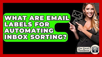 What Are Email Labels For Automating Inbox Sorting? - TheEmailToolbox.com