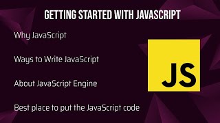 Getting Started with JavaScript | About JavaScript Engines | Best place to put JavaScript
