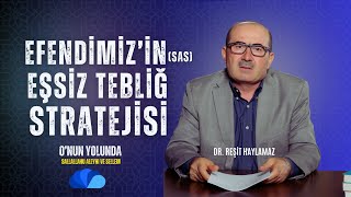 EFENDİMİZ(SAS)'İN EŞSİZ TEBLİĞ STRATEJİSİ - DR. REŞİT HAYLAMAZ