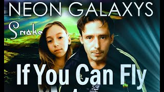 "If You Can Fly" - NEON GALAXYS & Snake