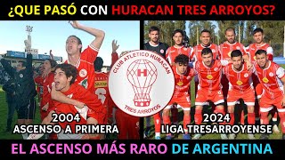 ¿QUE PASÓ CON HURACAN TRES ARROYOS? EL ASCENSO MÁS RARO DE ARGENTINA