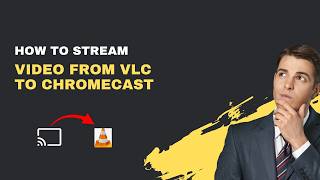 How to Stream Video from VLC to Chromecast – 2026 Casting Guide screenshot 4