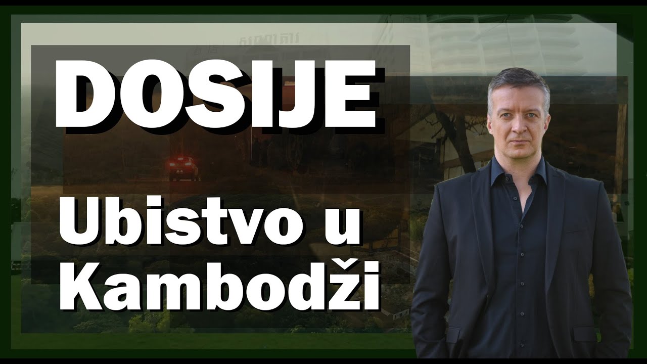 DOSIJE - UBISTVO SRBINA U KAMBODŽI