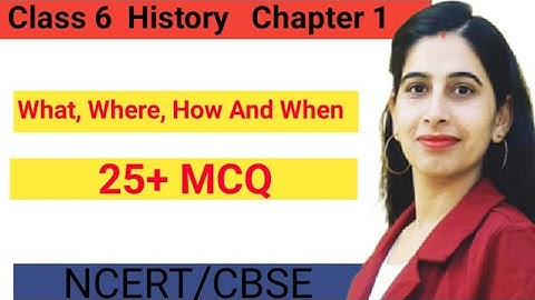 Class 6 history chapter 1। multiple choice questions। Introduction: What, Where, How And When।