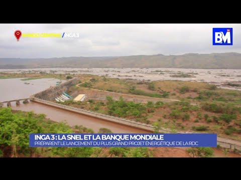 INGA SNEL AND THE WORLD BANK LAUNCH THE LARGEST ENERGY PROJECT IN THE HISTORY OF CONGO