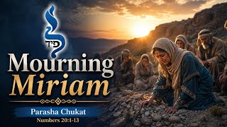 Mourning Miriam | Chukat | Aliyah 3