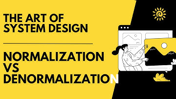 Normalization Vs Denormalization | The Art of System Design