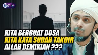 KITA BERBUAT DOSA KITA KATA SUDAH TAKDIR ALLAH DEMIKIAN ??? | Habib Ali Zaenal Abidin Al Hamid