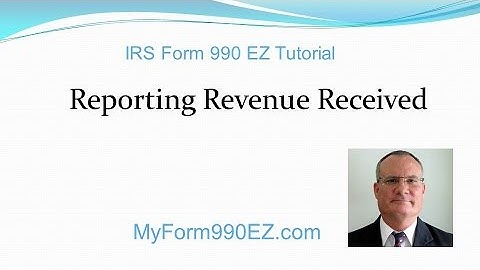 IRS Form 990 EZ Tutorial #3: Reporting Revenues, Page 1, Part I