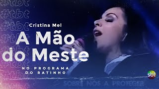 #TBT Cristina Mel - A mão do mestre (Ao Vivo no Programa do Ratinho)