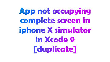 App not occupying complete screen in iphone X simulator in Xcode 9 [duplicate]
