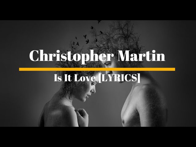 Christopher Martin - Is It Love [Lyrics] - YouTube