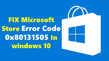 Fix Microsoft Store Error Code 0x80131505 In windows 10