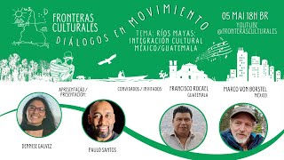 Ríos Mayas: integración cultural México/Guatemala