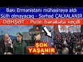 Ermenistan bu deqiqelerde muhasireye alindi: Serhed CALXALANIR - Putin herekete kecir