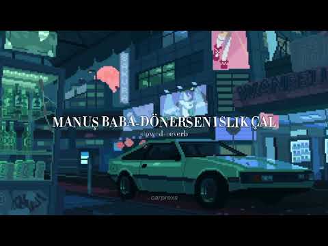 Manuş Baba-Dönersen Islık Çal {slowed+reverb}