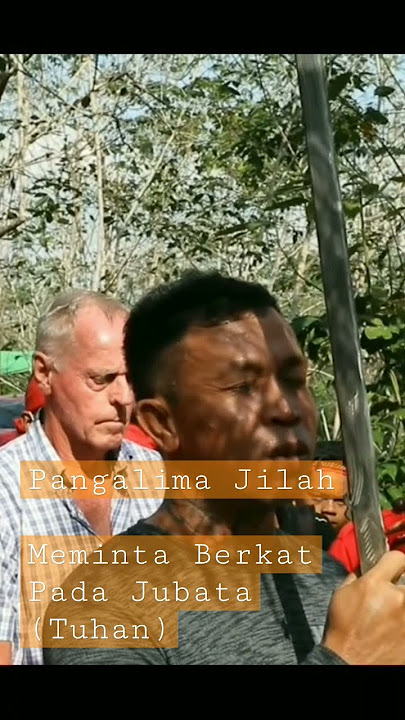 Doa permintaan PANGALIMA JILAH (PEMIMPIN BESAR PASUKAN MERAH DAYAK) kepada jubata/Tuhan.