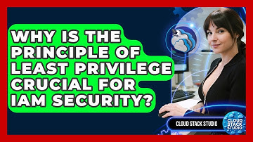 Why Is The Principle Of Least Privilege Crucial For IAM Security? - Cloud Stack Studio