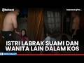Pergoki Suami Bersama Wanita Lain di Kos, Istri Sah Langsung Ngamuk