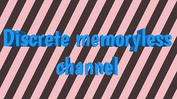 information theory || part-11 ||discrete memoryless channel basics