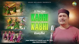 KABHI KABHI Revisited | Pahadi DJ Non Stop 2023 | Ramesh RJ Thakur | Dev Negi | Deshi Records