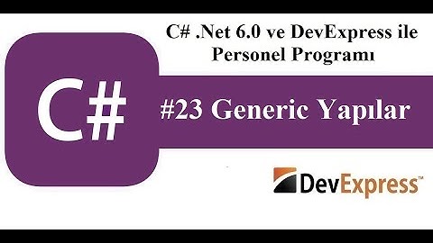 #23 C# .Net 6.0 ve DevExress ile Personel Programı - Generic Yapı Hakkında Bilgilendirme