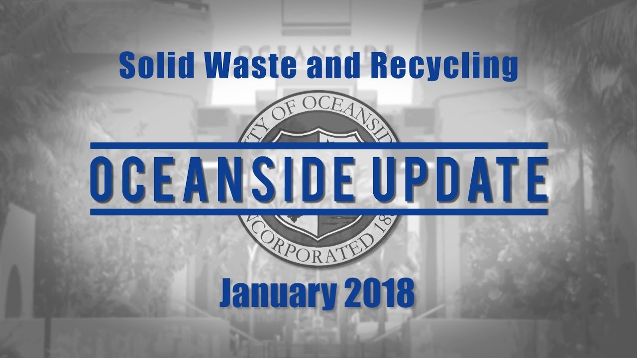 Oceanside Update January 2018 - Solid Waste and Recycling - YouTube