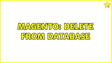 Magento: Delete From Database (3 Solutions!!)