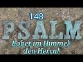 Lobet im Himmel den Herrn ! Psalm 148. Mit Wunderschöne Musik , für Geist und Seele.