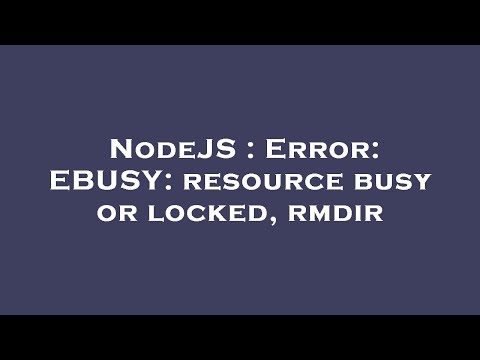 NodeJS : Error: EBUSY: resource busy or locked, rmdir