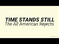 Time stands still - The all american rejects (lyrics)