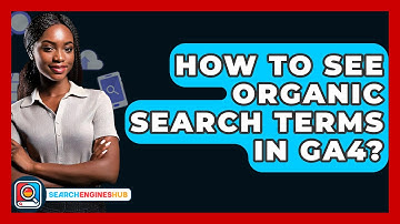 How To See Organic Search Terms In GA4? - SearchEnginesHub.com