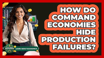 How Do Command Economies Hide Production Failures? - Learn About Economics