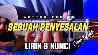 SEBUAH PENYESALAN-LETTER FOR ME-cover ukulele senar 4 (lirik & kunci)