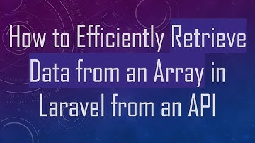 How to Efficiently Retrieve Data from an Array in Laravel from an API