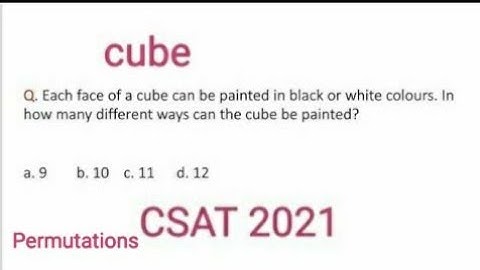 CSAT 2021 IAS prelims\Each face of a cube can be painted in black or white colours. In how many