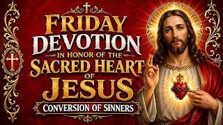 FRIDAY DEVOTION TO THE SACRED HEART OF JESUS PRAYER FOR CONVERSION OF SINNERS