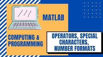 MATLAB: Operators, Special Characters, Number Formats, Data Types