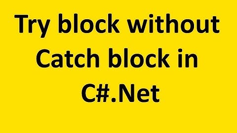 Can we write try block with out catch block in c sharp dotnet