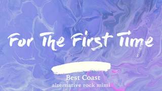 Best Coast - For The First Time (Lyrics)