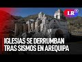 AREQUIPA: iglesias en el VALLE DEL COLCA se caen tras SISMO I #LR