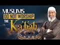 Muslims Do Not Worship The Ka Bah Dr Zakir Naik Muslims Do Not Worship The Ka Bah Dr Zakir Naik