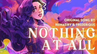 Nothing At All || Original Song by Reinaeiry &amp; Frederique