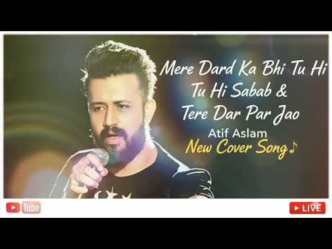 Mere Dard Ka Bhi Tu Hi Sabab Tere Dar Par Jao Atif Aslam New Cover Song