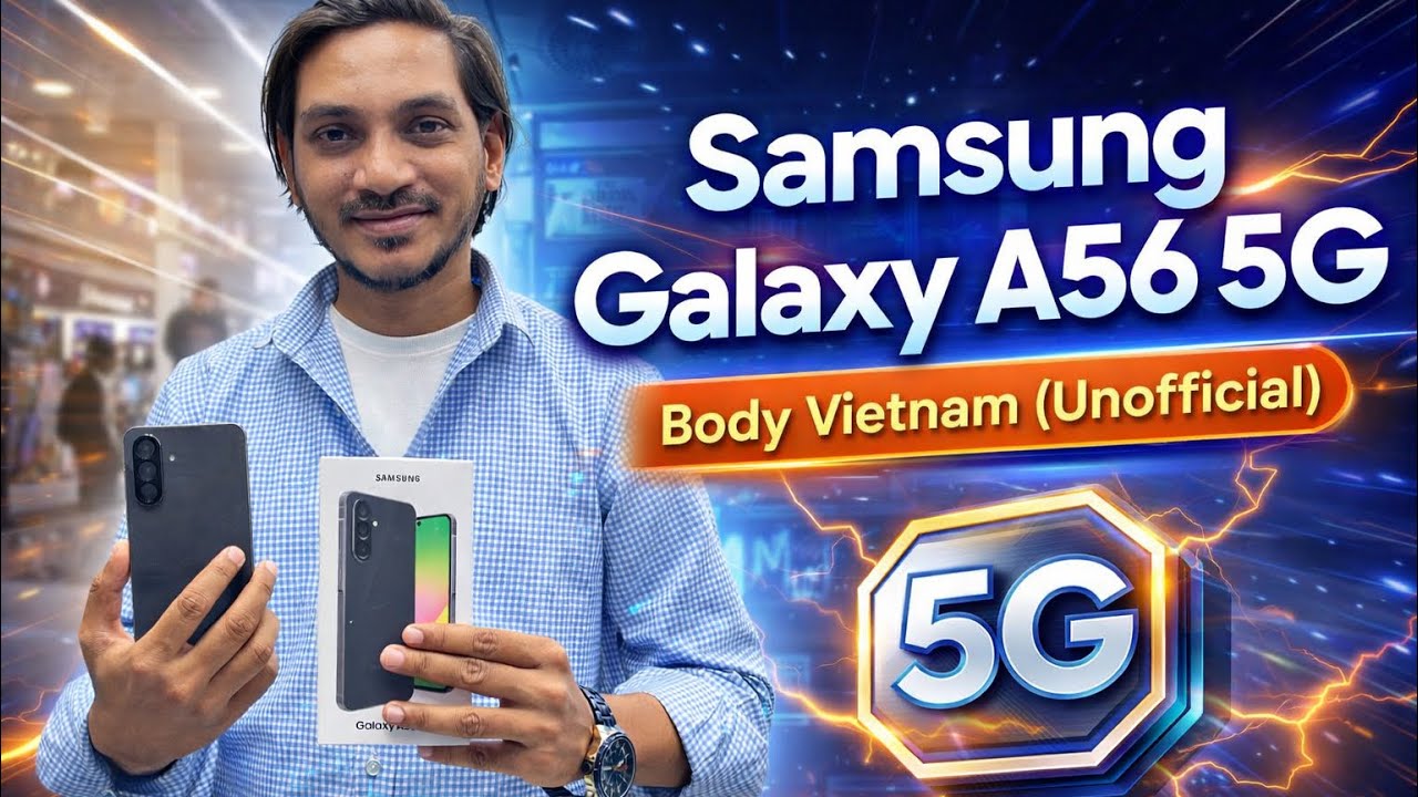 ধন্যবাদ আপনাকে আস্থা রাখার জন্য আমাদের সন্মানিত ভাই আসছে Samsung Galaxy A56 5g Vietnam unofficial 👍