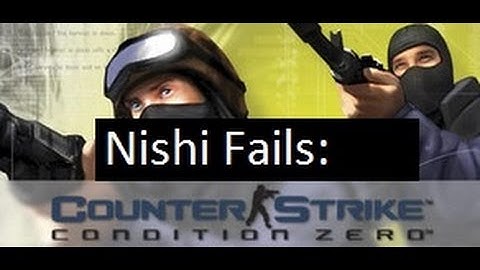 Nishi Fails - Map Exploring - Counter Strike: Condition Zero