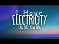 1 HOUR Silk City Dua Lipa Electricity Lyrics Ft Diplo Mark Ronson