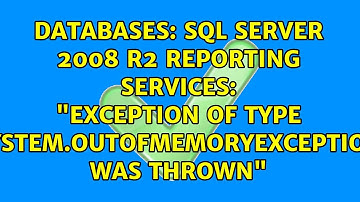 SQL Server 2008 R2 Reporting Services: "Exception of type System.OutOfMemoryException was thrown"