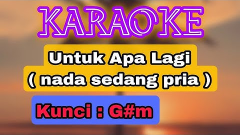 KARAOKE - DANGDUT - MANSYUR - UNTUK APA LAGI - ( nada sedang pria )