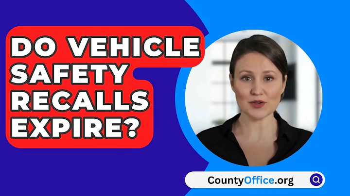 Do Vehicle Safety Recalls Expire? - CountyOffice.org